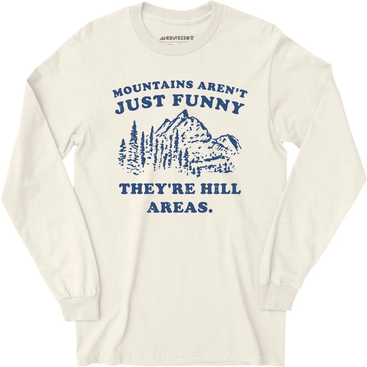 Mountains Aren't Just Funny - Long Sleeve T-Shirt