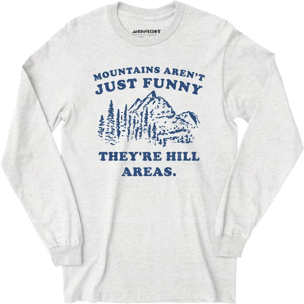Mountains Aren't Just Funny - Long Sleeve T-Shirt